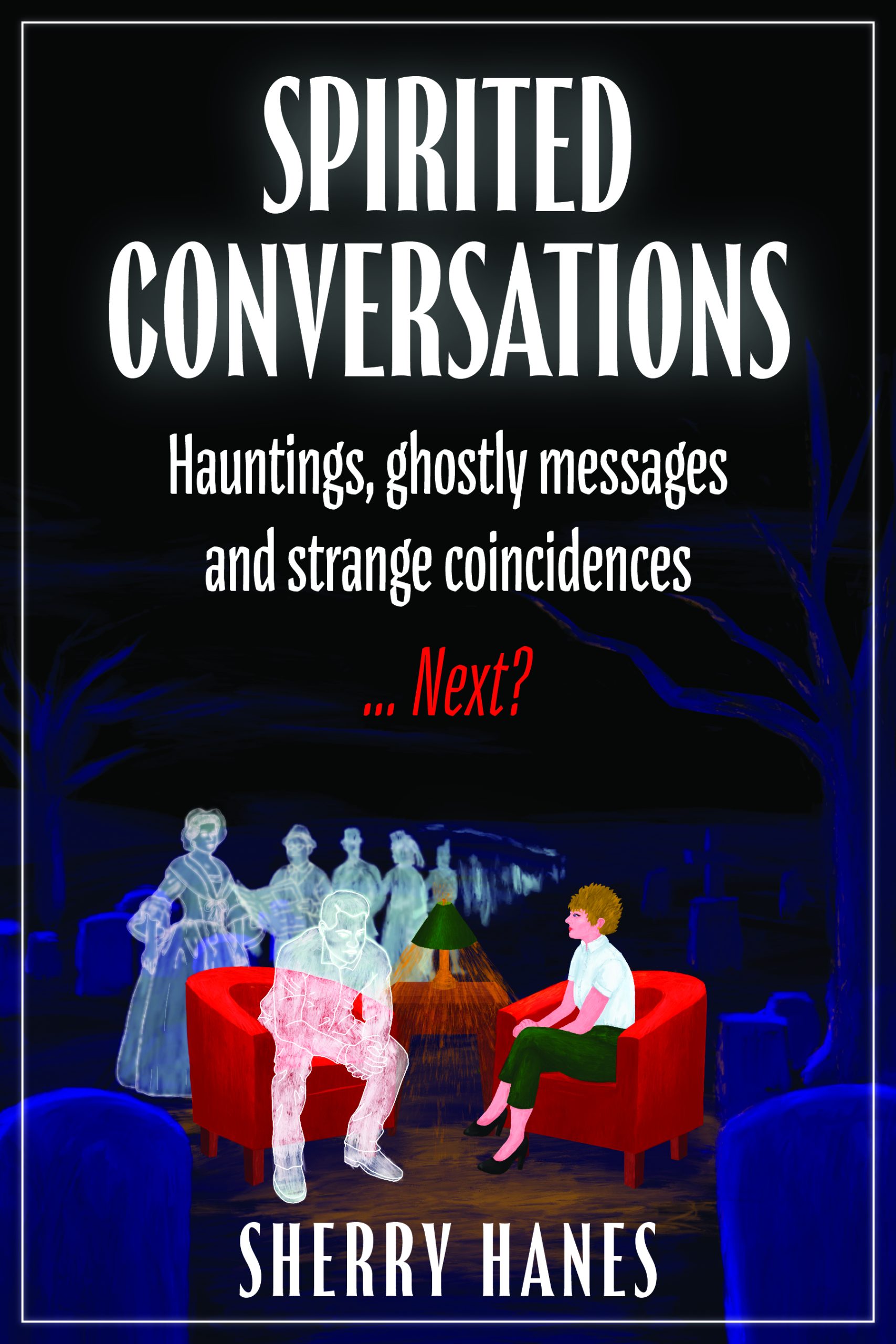 Sherry Hanes – Hauntings, Ghostly Messages and Strange Coincidences… Next?