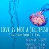 Love Is Not A Jellyfish – A Stage Play